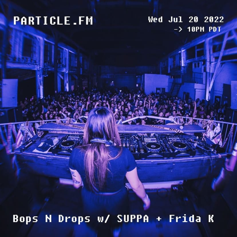 Bops N Drops w/ SUPPA + Frida K - Jul 20th 2022