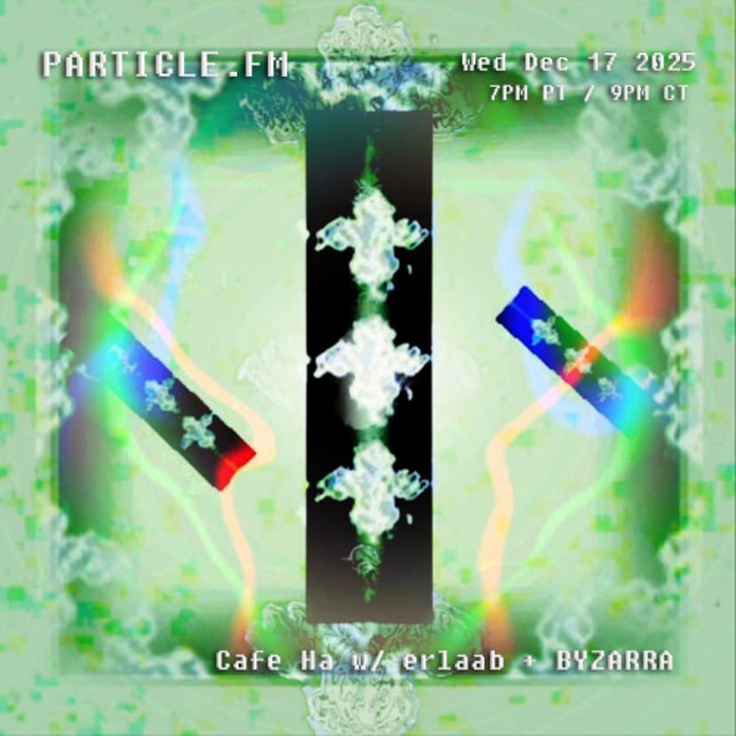 Cafe Ha w/ erlaab + BYZARRA - Dec 17th 2025