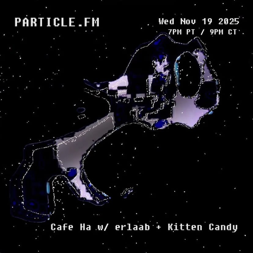 Cafe Ha w/ erlaab + Kitten Candy - Nov 19th 2025