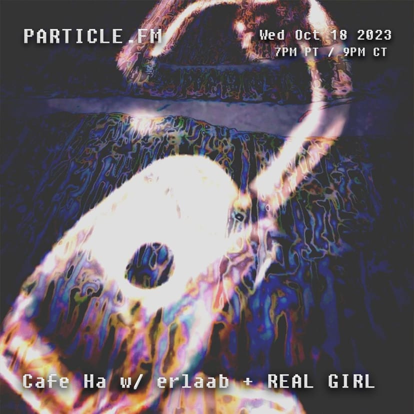 Cafe Ha w/ erlaab + REAL GIRL - Oct 18th 2023