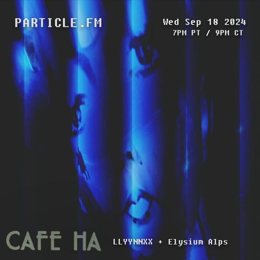 Cafe Ha w/ LLYYNNXX + Elysium Alps - Sep 18th 2024