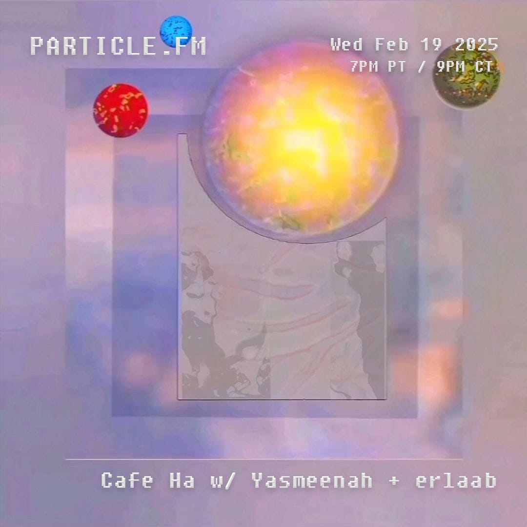 Cafe Ha w/ Yasmeenah + erlaab - Feb 19th 2025