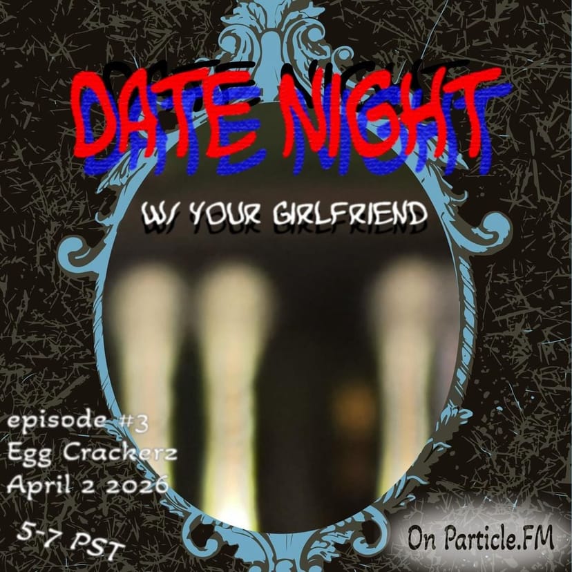 Date Night w/ Your Girlfriend - Apr 1st 2026