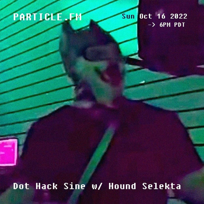 DOT HACK SINE w/ Hound Selekta - Oct 16th 2022