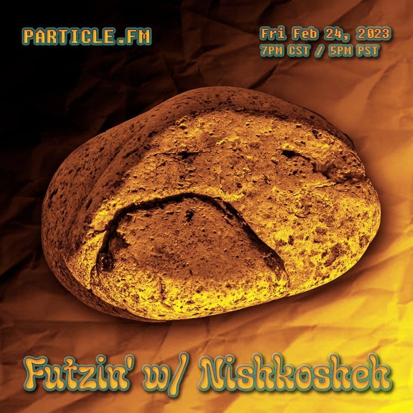Futzin' w/ Nishkosheh - Feb 24th 2023