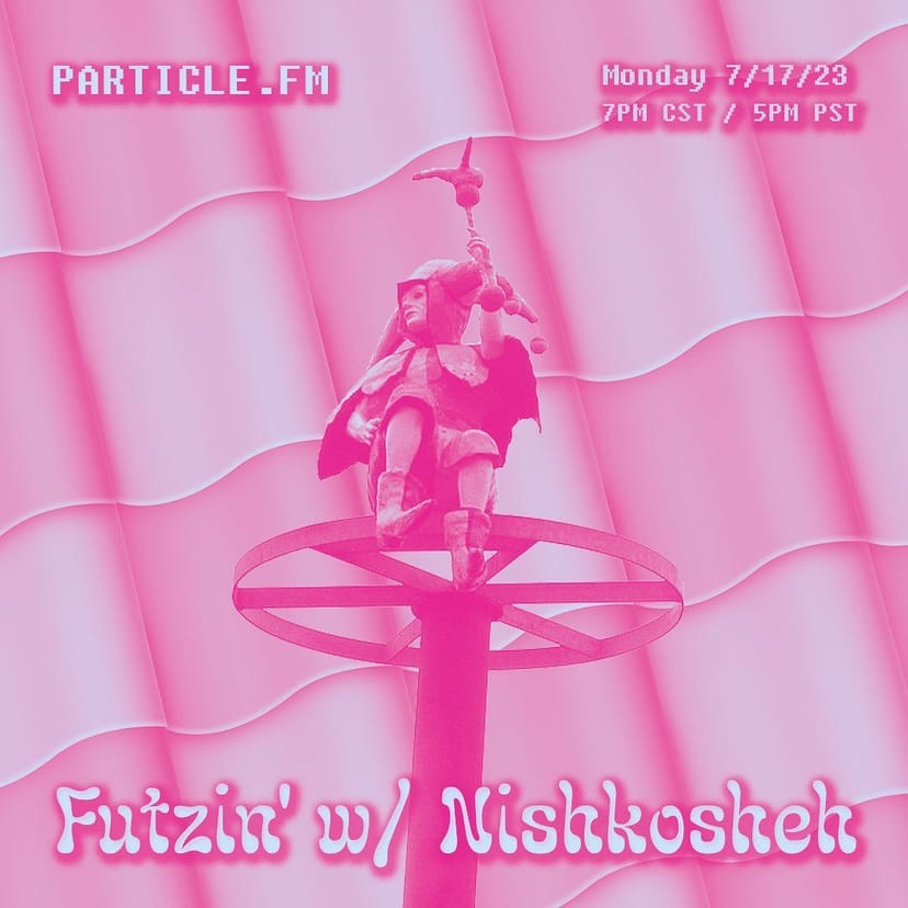Futzin' w/ Nishkosheh - Jul 17th 2023