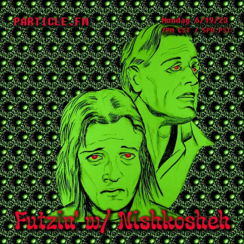 Futzin' w/ Nishkosheh - Jun 19th 2023