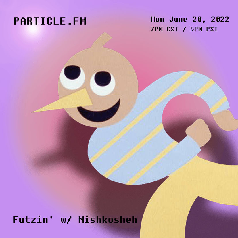 Futzin' w/ Nishkosheh - Jun 20th 2022