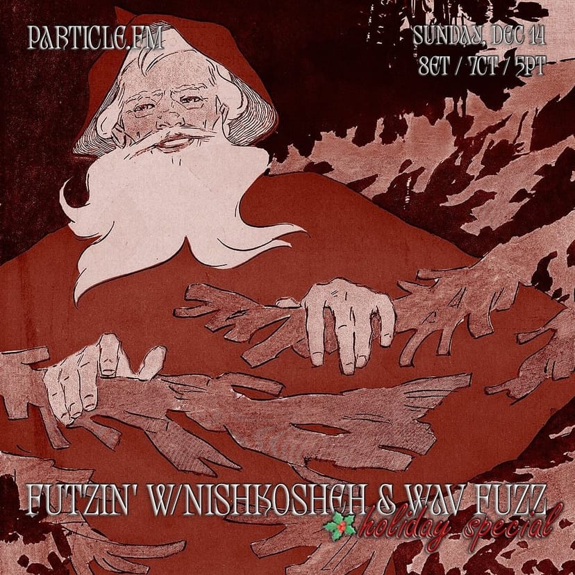 Futzin' w/ Nishkosheh + Wav Fuzz - Dec 14th 2025