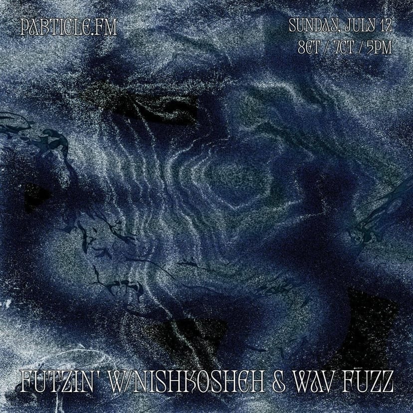 Futzin' w/ Nishkosheh + Wav Fuzz - Jul 12th 2026