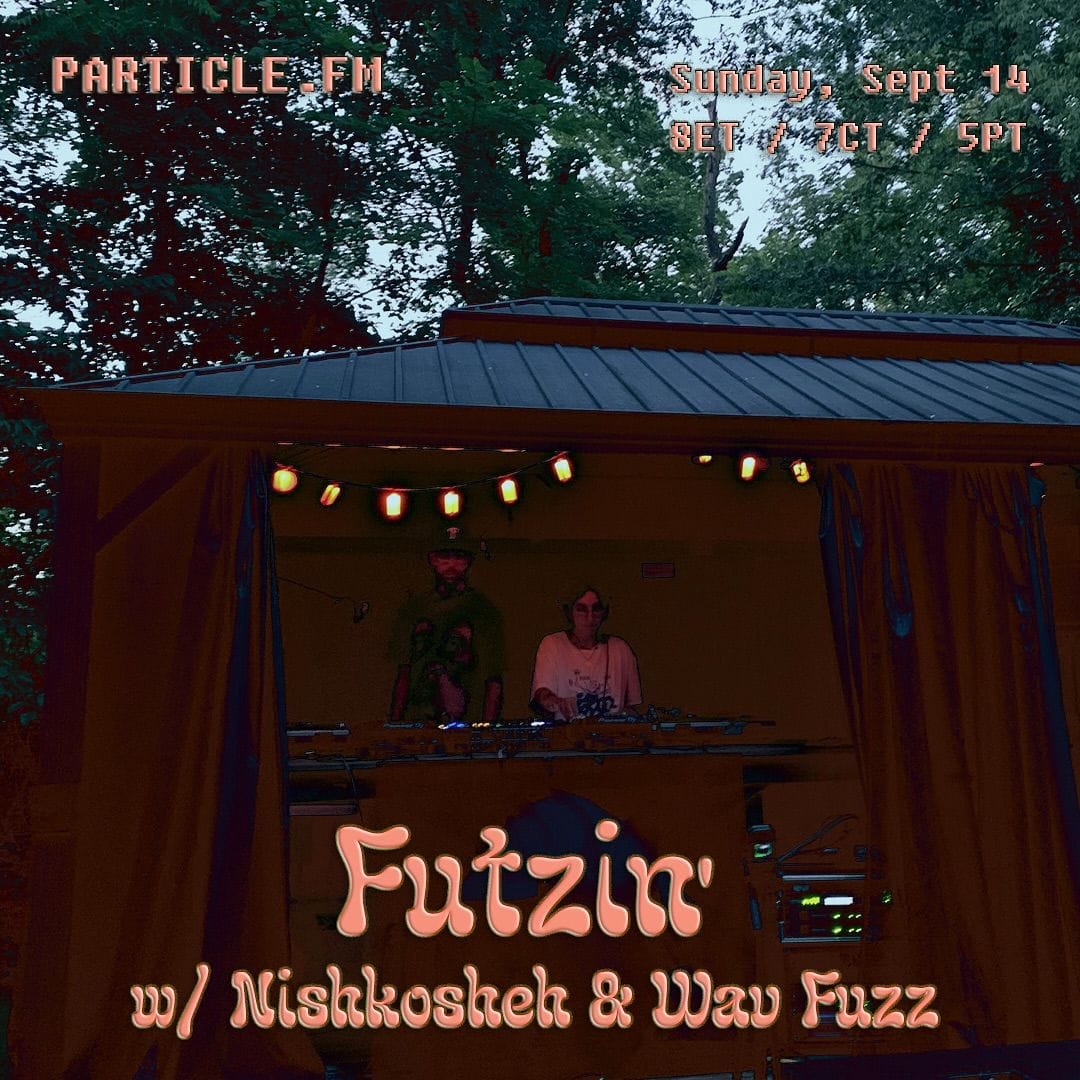 Futzin' w/ Nishkosheh + Wav Fuzz - Sep 14th 2025
