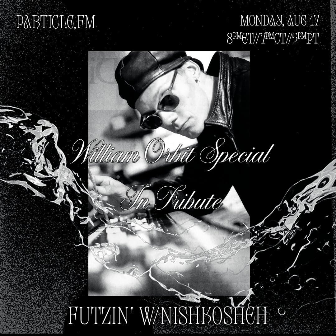 Futzin' w/ Nishkosheh (William Orbit Tribute) - Aug 17th 2026