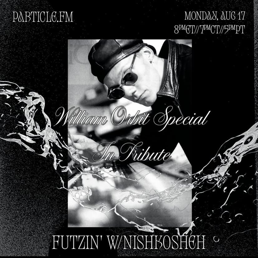 Futzin' w/ Nishkosheh (William Orbit Tribute) - Aug 17th 2026
