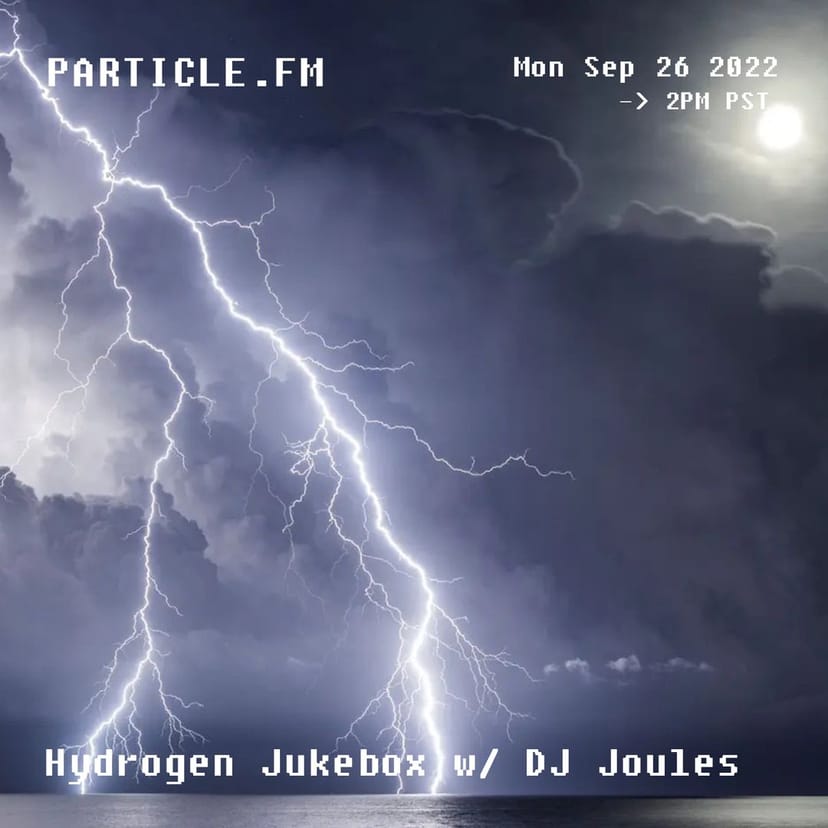 Hydrogen Jukebox w/ DJ Joules - Sep 26th 2022