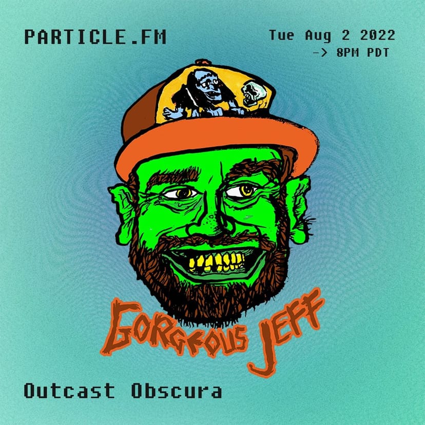 Outcast Obscura w/ Gorgeous Jeff - Aug 2nd 2022