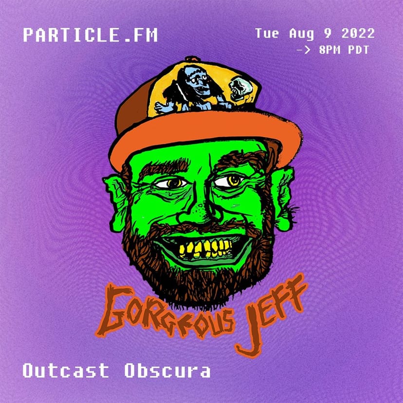 Outcast Obscura w/ Gorgeous Jeff - Aug 9th 2022