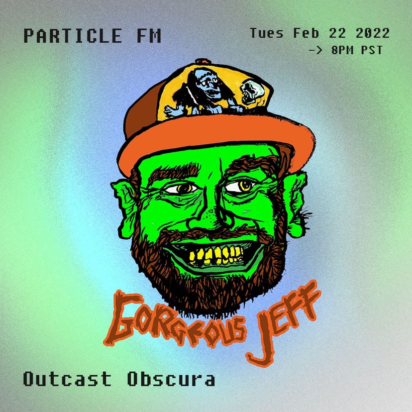 Outcast Obscura w/ Gorgeous Jeff - Feb 22nd 2022