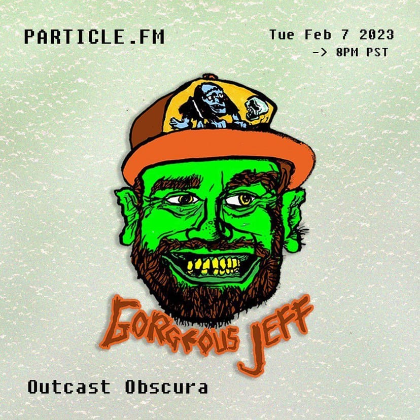 Outcast Obscura w/ Gorgeous Jeff - Feb 7th 2023