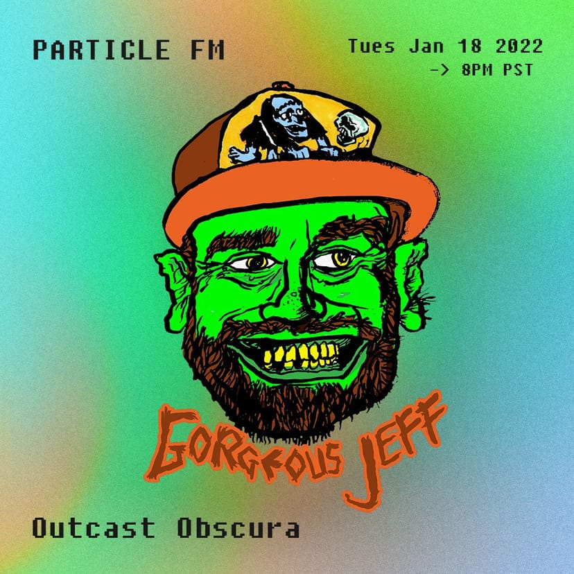 Outcast Obscura w/ Gorgeous Jeff - Jan 18th 2022