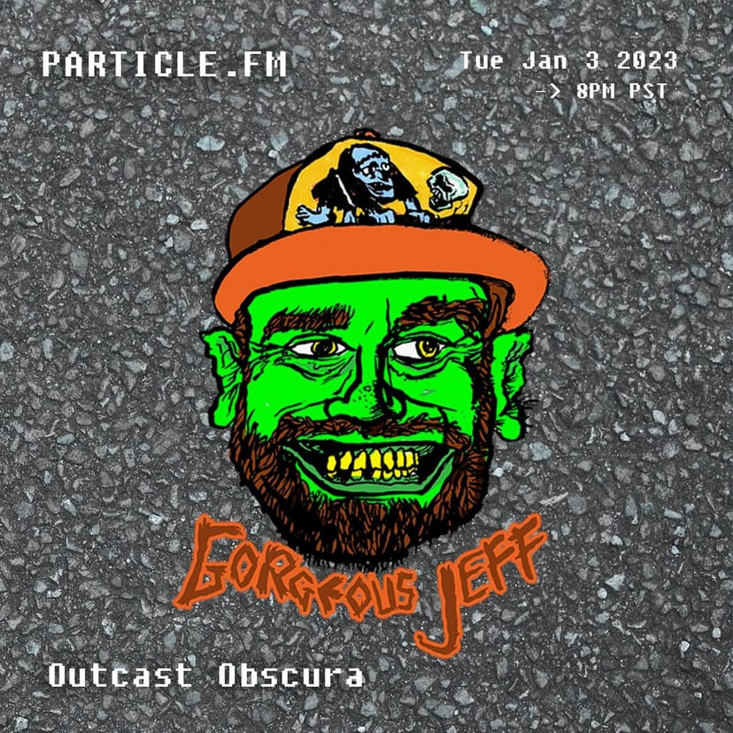 Outcast Obscura w/ Gorgeous Jeff - Jan 3rd 2023