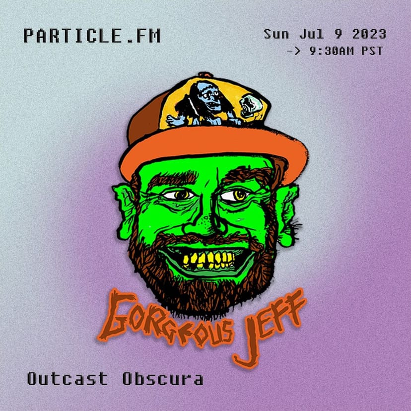 Outcast Obscura w/ Gorgeous Jeff - Jul 9th 2023