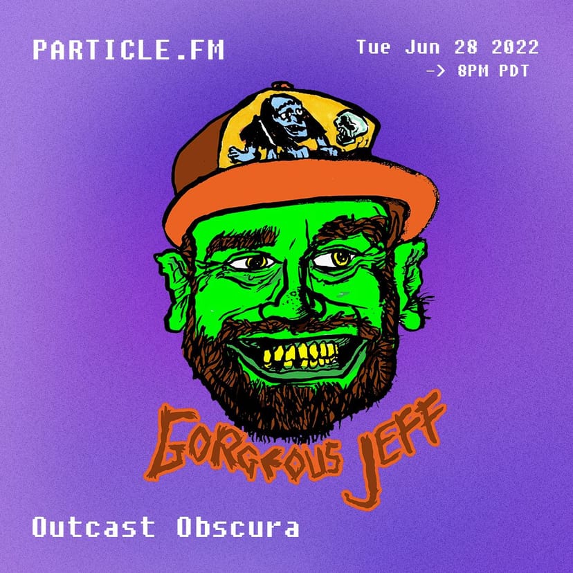 Outcast Obscura w/ Gorgeous Jeff - Jun 28th 2022