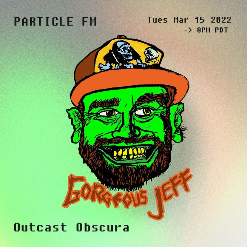 Outcast Obscura w/ Gorgeous Jeff - Mar 15th 2022
