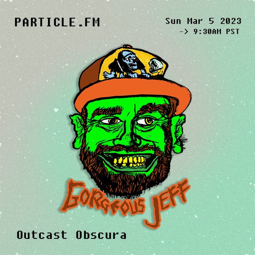 Outcast Obscura w/ Gorgeous Jeff - Mar 5th 2023