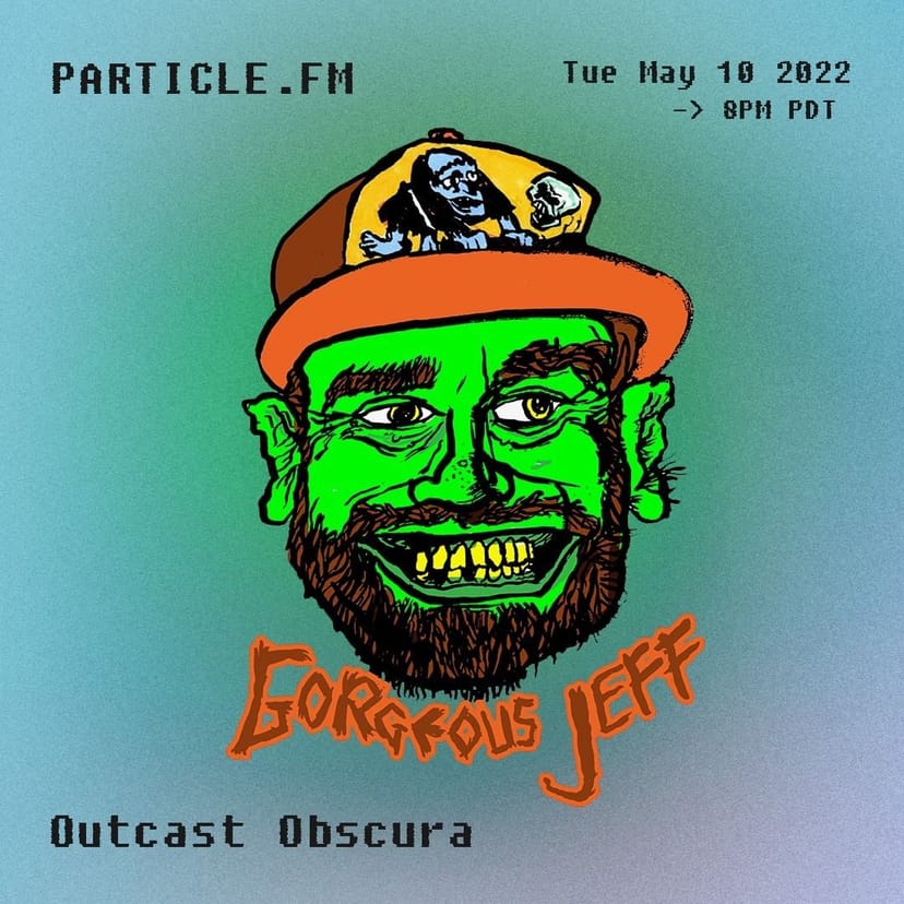 Outcast Obscura w/ Gorgeous Jeff - May 10th 2022