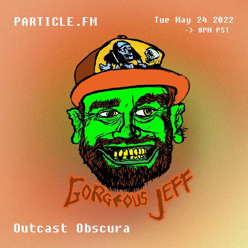 Outcast Obscura w/ Gorgeous Jeff - May 24th 2022