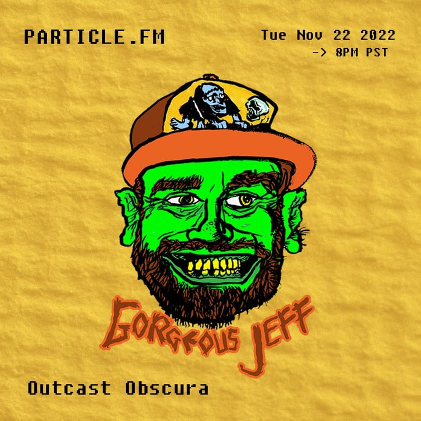 Outcast Obscura w/ Gorgeous Jeff - Nov 22nd 2022
