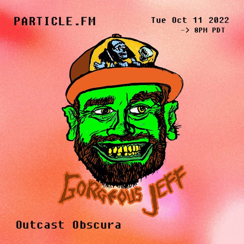 Outcast Obscura w/ Gorgeous Jeff - Oct 10th 2022