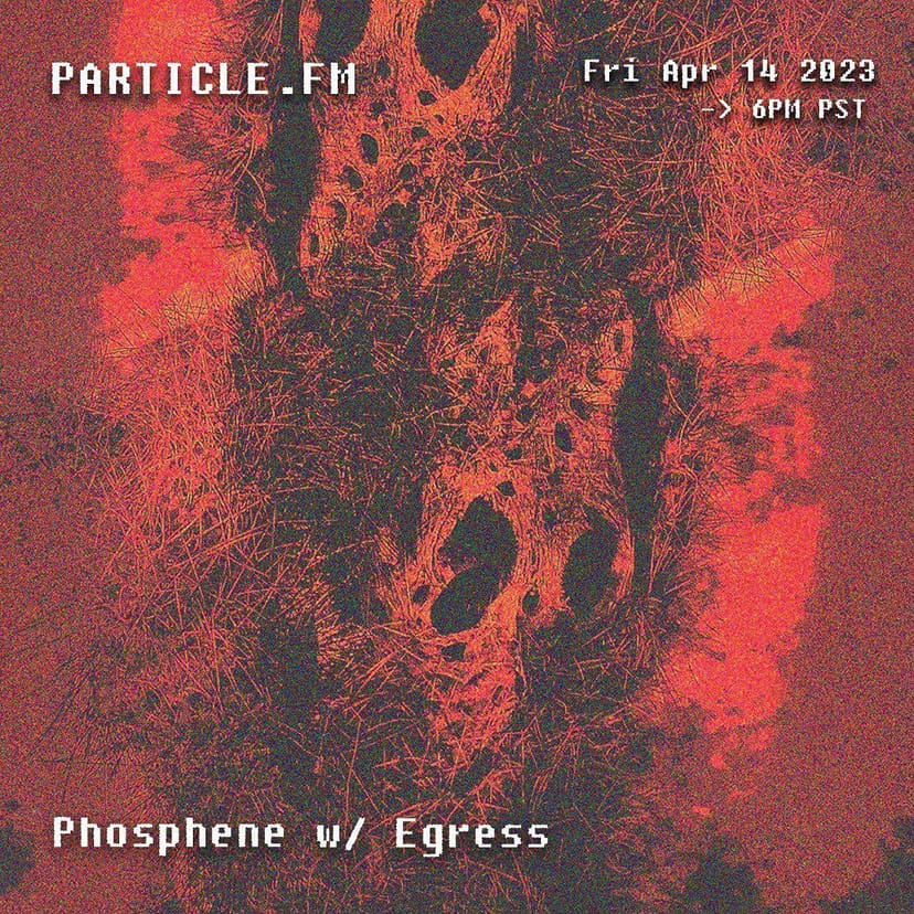 Phosphene w/ Egress - Apr 14th 2023