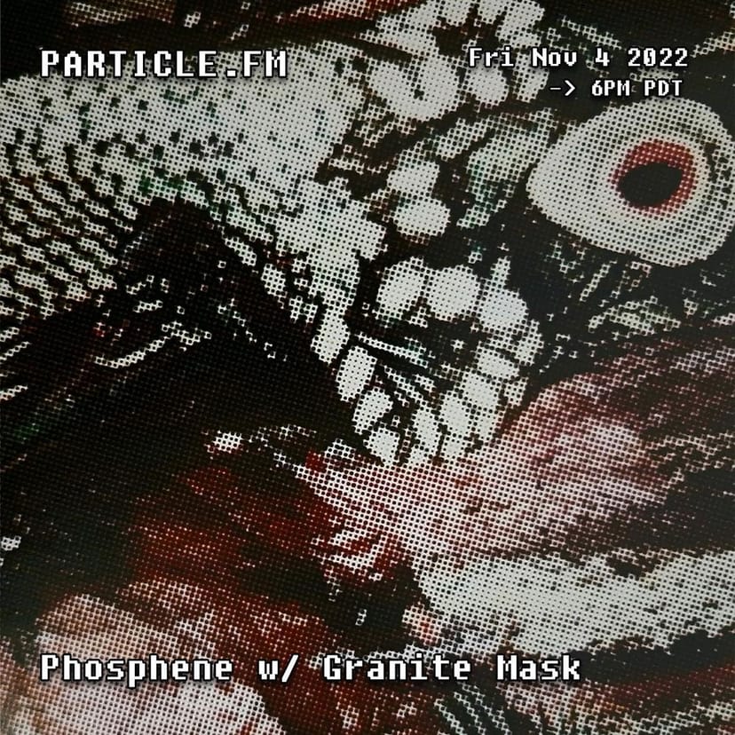 Phosphene w/ Granite Mask - Nov 4th 2022