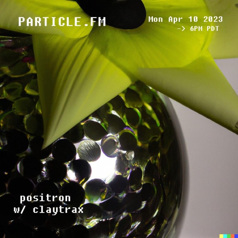 Positron w/ Claytrax - Apr 10th 2023