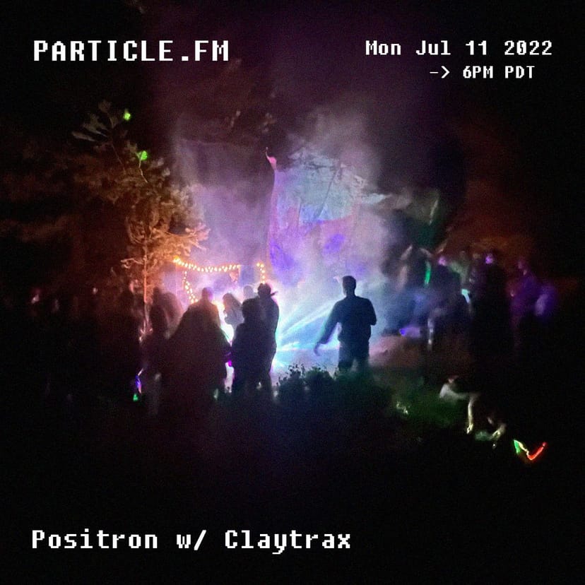 Positron w/ Claytrax - Jul 11th 2022