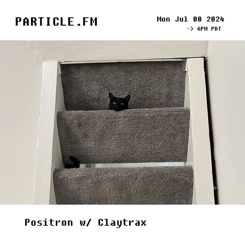 Positron w/ Claytrax - Jul 8th 2024