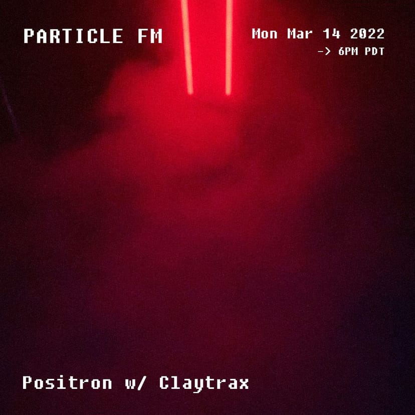 Positron w/ Claytrax - Mar 14th 2022