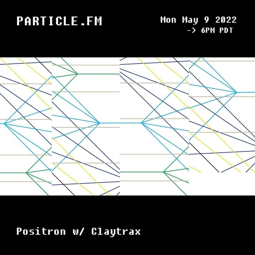 Positron w/ Claytrax - May 9th 2022