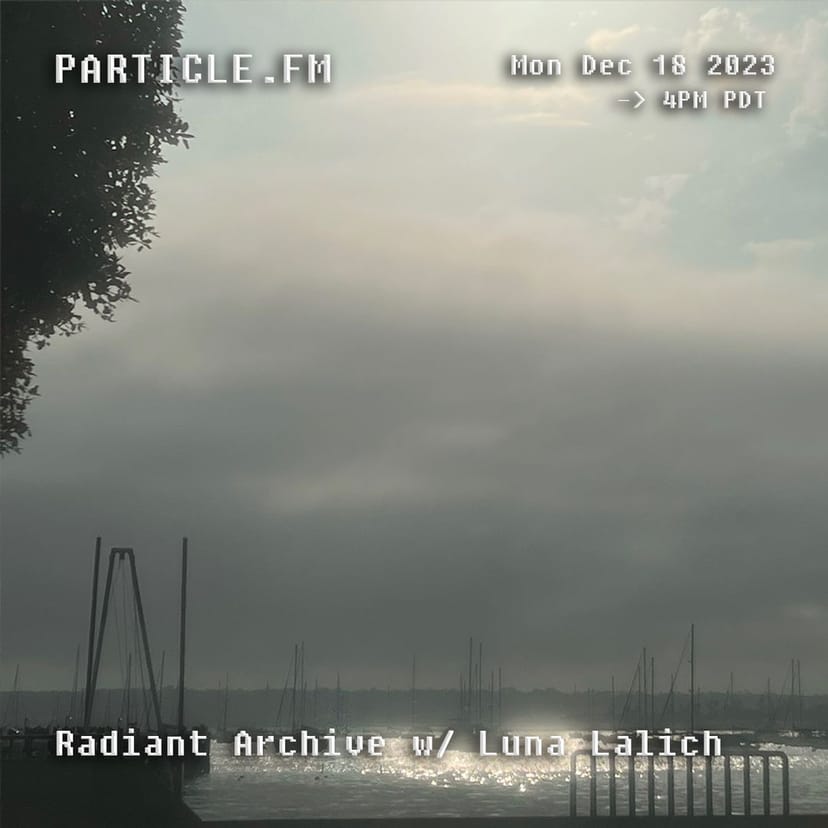 Radiant Archive w/ Luna Lalich - Dec 18th 2023
