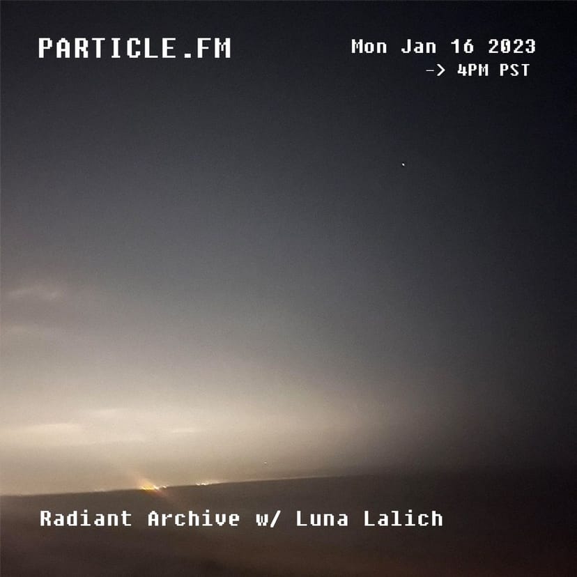 Radiant Archive w/ Luna Lalich - Jan 16th 2023