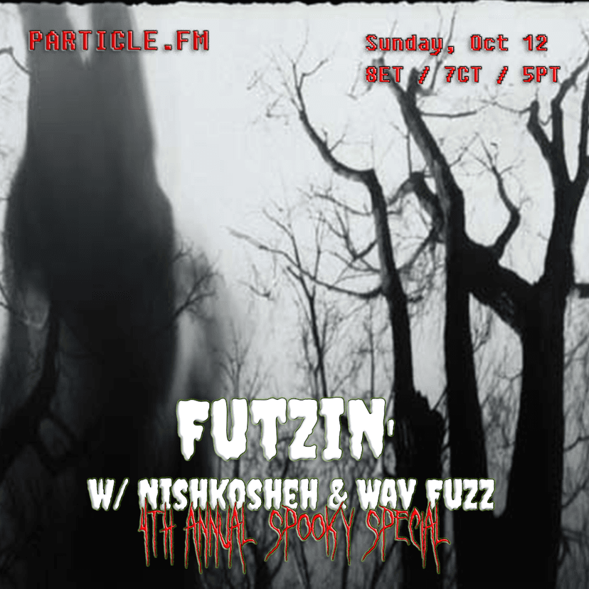 Futzin' w/ Nishkosheh + Wav Fuzz (4th Annual Spooky Special) - Oct 12th 2025