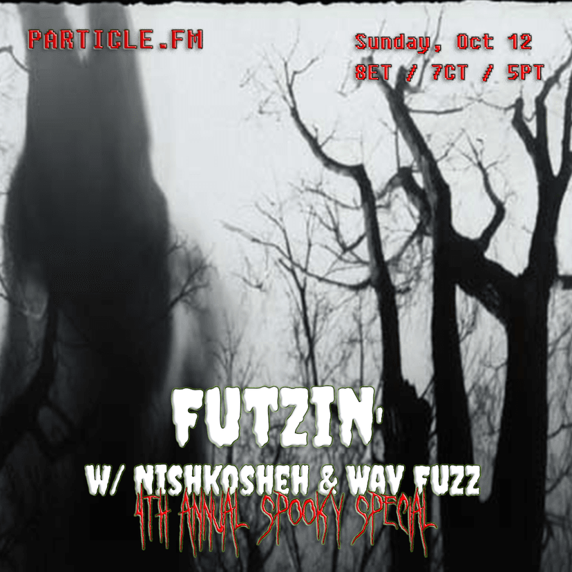 Futzin' w/ Nishkosheh + Wav Fuzz (4th Annual Spooky Special) - Oct 12th 2025